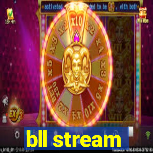 bll stream